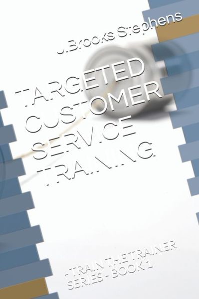 Cover for J Brooks Stephens · Targeted Customer Service Training (Pocketbok) (2020)