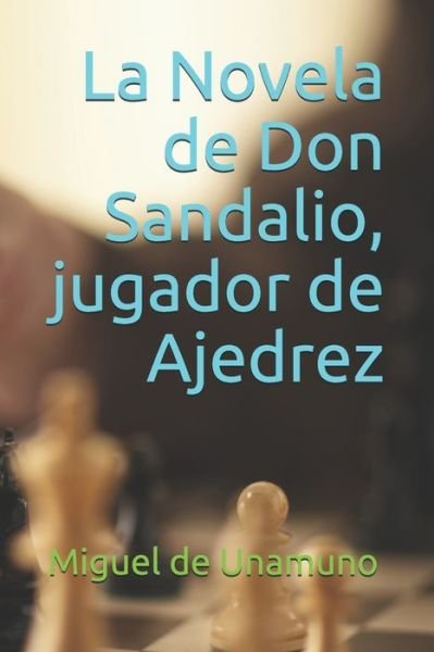 Cover for Miguel De Unamuno · La Novela de Don Sandalio, jugador de Ajedrez (Paperback Book) (2020)