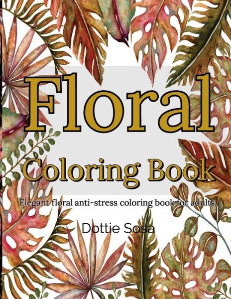 Cover for Dottie Sosa · Floral Coloring Book (Paperback Book) (2020)