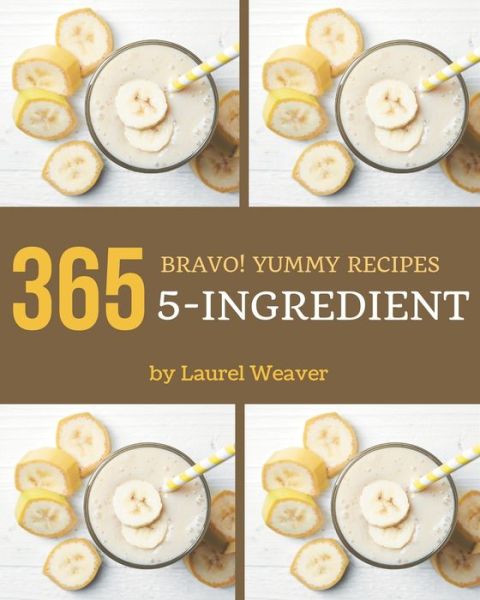 Cover for Laurel Weaver · Bravo! 365 Yummy 5-Ingredient Recipes (Paperback Book) (2020)