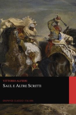 Saul e Altre Poesie (Graphyco Classici Italiani) - Vittorio Alfieri - Kirjat - Independently Published - 9798698648130 - perjantai 16. lokakuuta 2020