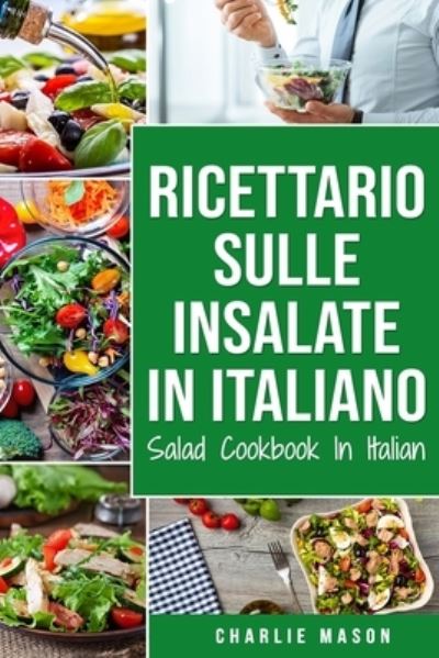 Cover for Charlie Mason · Ricettario sulle Insalate In italiano/ Salad Cookbook In Italian (Paperback Book) (2021)