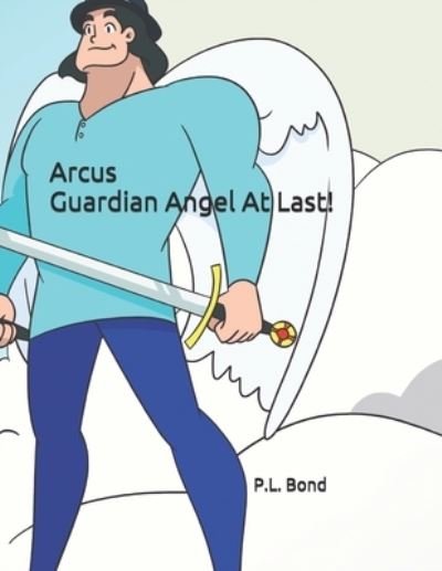 Cover for P L Bond · Arcus: Guardian Angel At Last! (Pocketbok) (2021)