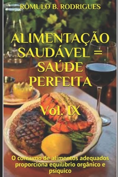 Cover for Romulo Borges Rodrigues · ALIMENTACAO SAUDAVEL = SAUDE PERFEITA - Vol. IX: O consumo de alimentos adequados proporciona equilibrio organico e psiquico (Pocketbok) (2021)