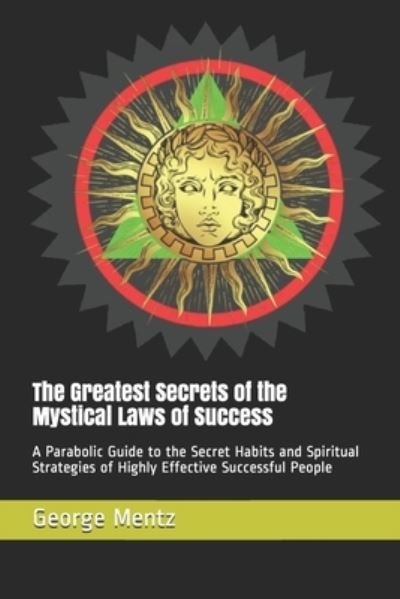 Cover for George Mentz · The Greatest Secrets of the Mystical Laws of Success (Pocketbok) (2021)