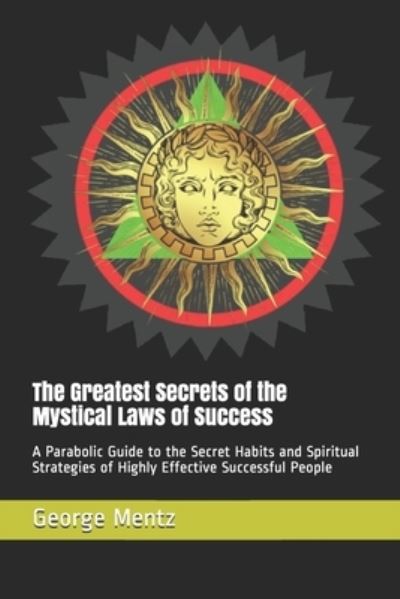 The Greatest Secrets of the Mystical Laws of Success - George Mentz - Books - Independently Published - 9798717972130 - March 6, 2021