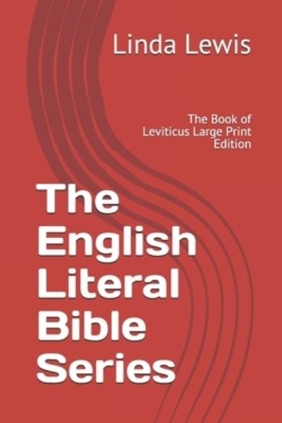 The English Literal Bible Series: The Book of Leviticus Large Print Edition - The English Literal Bible - Linda Lewis - Bøger - Independently Published - 9798736120130 - 10. april 2021