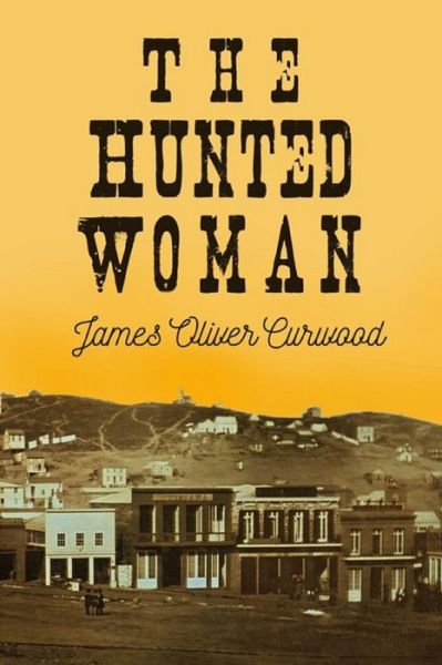 The Hunted Woman illustrated - James Oliver Curwood - Books - Independently Published - 9798747052130 - May 1, 2021