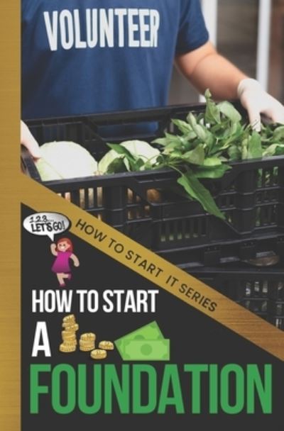 Cover for Quinn Chapman · How to Start a Foundation: A Quick Start Beginners Guide to Supporting Causes with Your Business - How to Start It (Paperback Book) (2022)