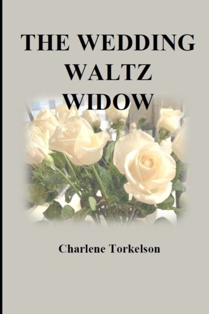Cover for Charlene Torkelson · The Wedding Waltz Widow (Paperback Book) (2022)