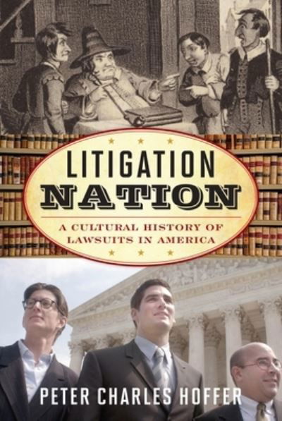 Cover for Peter Charles Hoffer · Litigation Nation: A Cultural History of Lawsuits in America (Paperback Book) (2024)