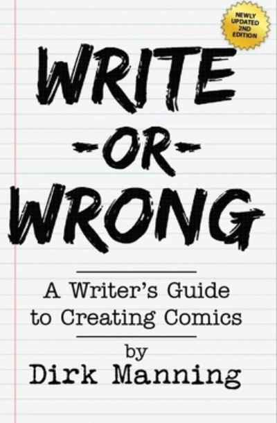 Cover for Dirk Manning · Write Or Wrong: Write Or Wrong: A Writer's Guide To Creating Comics [2nd Edition] (Paperback Book) (2024)