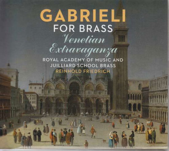 Cover for Friedrich,reinhold / Royal Academy of Music · Gabrieli for Brass: Venetian Extravaganza (CD) [Digipack] (2018)