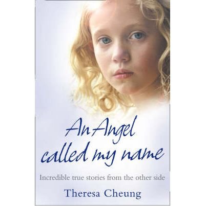 Cover for Theresa Cheung · An Angel Called My Name: Incredible True Stories from the Other Side (Pocketbok) (2008)