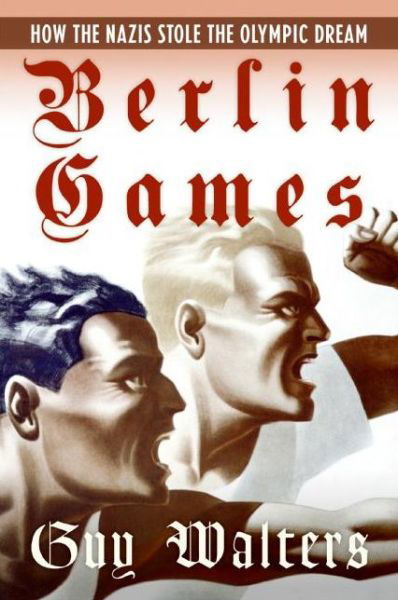 Cover for Guy Walters · Berlin Games: How the Nazis Stole the Olympic Dream (Pocketbok) [Reprint edition] (2016)