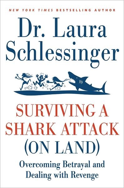 Cover for Dr. Laura Schlessinger · Surviving a Shark Attack (On Land): Overcoming Betrayal and Dealing with Revenge (Paperback Book) [Reprint edition] (2011)
