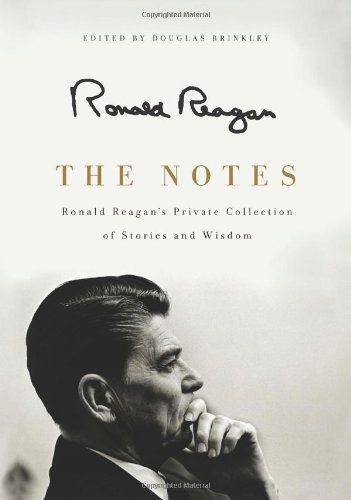 Cover for Ronald Reagan · The Notes: Ronald Reagan's Private Collection of Stories and Wisdom (Hardcover Book) [1st edition] (2011)