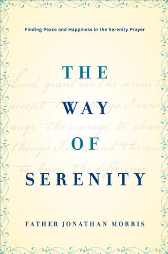 Cover for Jonathan Morris · The Way of Serenity: Finding Peace and Happiness in the Serenity Prayer (Hardcover Book) (2014)