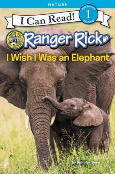 Cover for Jennifer Bove · Ranger Rick: I Wish I Was an Elephant - I Can Read Level 1 (Paperback Book) (2018)