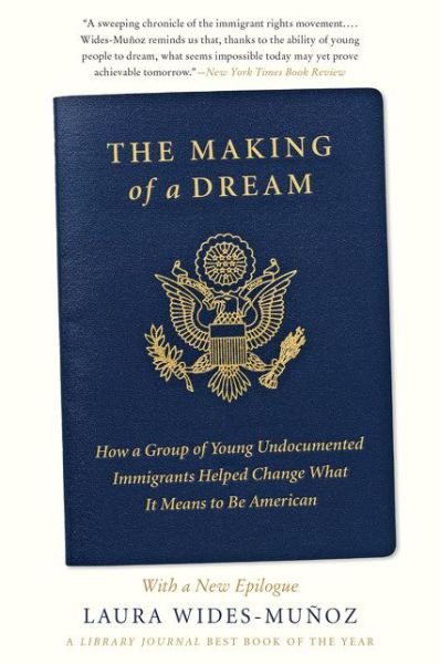 Cover for Laura Wides-Muñoz · The Making of a Dream How a Group of Young Undocumented Immigrants Helped Change What It Means to Be American (Pocketbok) (2019)