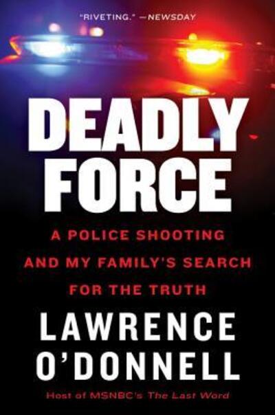 Cover for Jr. Lawrence O'Donnell · Deadly Force: A Police Shooting and My Family's Search for the Truth (Paperback Book) (2018)