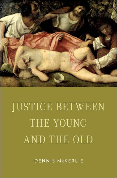 Cover for McKerlie, Dennis (Professor of Philosophy, Professor of Philosophy, University of Calgary) · Justice Between the Young and the Old - Oxford Ethics Series (Hardcover Book) (2012)