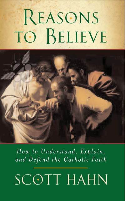 Cover for Scott W. Hahn · Reasons to Believe: How to Understand, Explain and Defend the Catholic Faith (Taschenbuch) (2007)