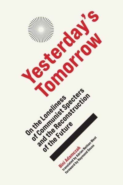 Cover for Bini Adamczak · Yesterday's Tomorrow: On the Loneliness of Communist Specters and the Reconstruction of the Future (Hardcover Book) (2021)