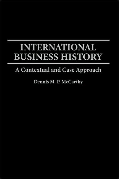 Cover for Dennis Mccarthy · International Business History: A Contextual and Case Approach (Hardcover bog) (1994)