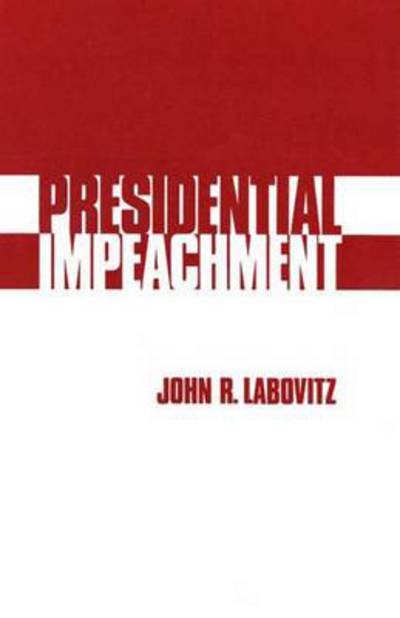 Cover for John R. Labovitz · Presidential Impeachment (Hardcover Book) [First edition] (1978)
