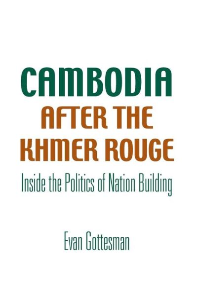 Cambodia After the Khmer Rouge: Inside the Politics of Nation Building - Evan R. Gottesman - Books - Yale University Press - 9780300105131 - August 11, 2004