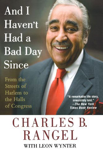 Cover for Charles B. Rangel · And I Haven't Had a Bad Day Since: from the Streets of Harlem to the Halls of Congress (Paperback Book) [First edition] (2008)