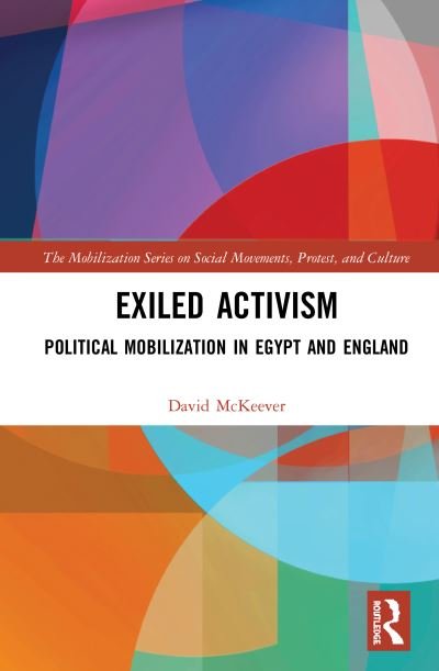 Cover for McKeever, David (Ulster University, UK) · Exiled Activism: Political Mobilization in Egypt and England - The Mobilization Series on Social Movements, Protest, and Culture (Hardcover Book) (2020)