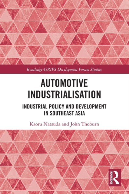 Cover for Natsuda, Kaoru (Ritsumeikan Asia Pacific University, Japan) · Automotive Industrialisation: Industrial Policy and Development in Southeast Asia - Routledge-GRIPS Development Forum Studies (Paperback Book) (2022)