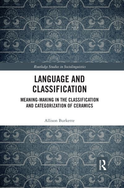 Cover for Allison Burkette · Language and Classification: Meaning-Making in the Classification and Categorization of Ceramics - Routledge Studies in Sociolinguistics (Pocketbok) (2020)