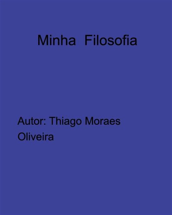 Cover for Thiago Moraes Oliveira · Minha Filosofia (Paperback Book) (2021)