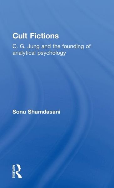 Cover for Sonu Shamdasani · Cult Fictions: C. G. Jung and the Founding of Analytical Psychology (Hardcover Book) (1998)