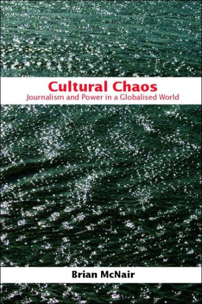 Cover for McNair, Brian (Queensland University of Technology, Australia) · Cultural Chaos: Journalism and Power in a Globalised World (Paperback Book) [New edition] (2006)