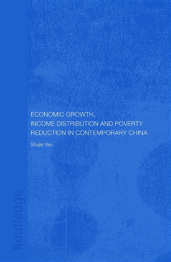 Cover for Yao, Shujie (University of Nottingham, UK) · Economic Growth, Income Distribution and Poverty Reduction in Contemporary China - Routledge Studies on the Chinese Economy (Pocketbok) (2012)