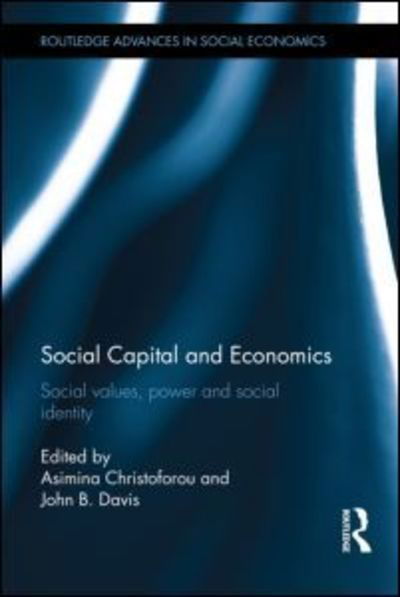 Social Capital and Economics: Social Values, Power, and Social Identity - Routledge Advances in Social Economics - Asimina Christoforou - Bücher - Taylor & Francis Ltd - 9780415834131 - 1. Mai 2014
