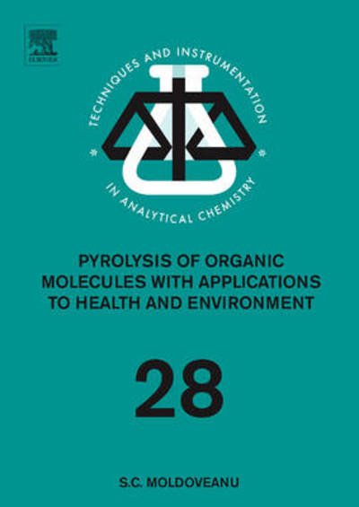 Cover for Moldoveanu, Serban C. (Senior Principal Scientist, RJ Reynolds Tobacco Co., Winston-Salem, NC, USA) · Pyrolysis of Organic Molecules: Applications to Health and Environmental Issues - Techniques &amp; Instrumentation in Analytical Chemistry (Hardcover bog) (2009)