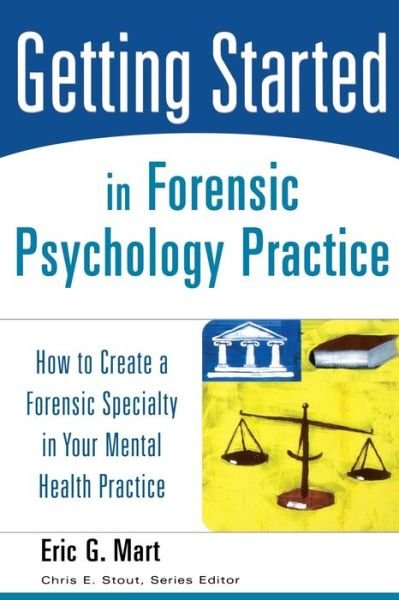 Cover for Mart, Eric G. (Highland Psychological Services, Manchester, NH) · Getting Started in Forensic Psychology Practice: How to Create a Forensic Specialty in Your Mental Health Practice - Getting Started (Paperback Bog) (2006)