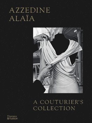 Miren Arzalluz · Azzedine Alaia: A Couturier's Collection (Hardcover Book) (2024)