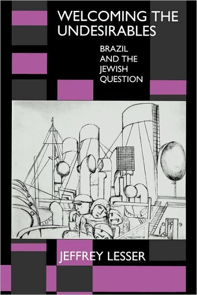 Cover for Jeffrey Lesser · Welcoming the Undesirables: Brazil and the Jewish Question (Paperback Book) (1995)