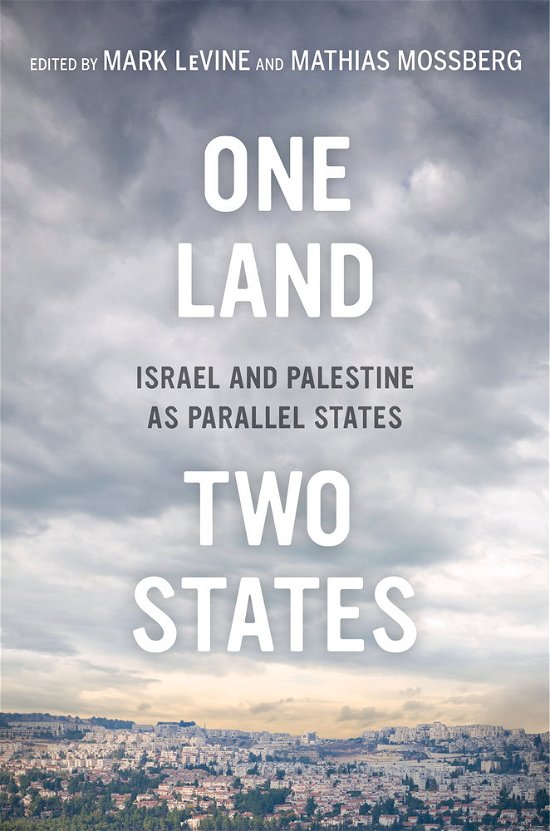 One Land, Two States: Israel and Palestine as Parallel States - Mark Levine - Böcker - University of California Press - 9780520279131 - 20 juni 2014