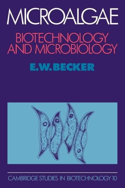 Microalgae: Biotechnology and Microbiology - Cambridge Studies in Biotechnology - Becker, E. W. (Eberhard-Karls-Universitat Tubingen, Germany) - Książki - Cambridge University Press - 9780521061131 - 24 kwietnia 2008