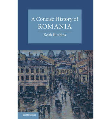 Cover for Hitchins, Keith (University of Illinois, Urbana-Champaign) · A Concise History of Romania - Cambridge Concise Histories (Paperback Book) (2014)