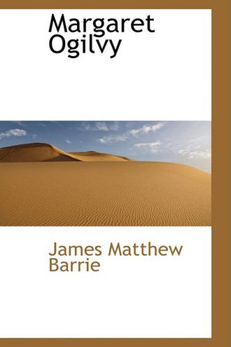 Cover for James Matthew Barrie · Margaret Ogilvy (Hardcover Book) (2008)