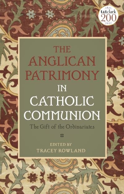 Cover for Rowland Tracey · The Anglican Patrimony in Catholic Communion: The Gift of the Ordinariates (Hardcover Book) (2021)