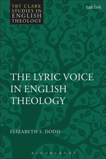 Cover for Dodd, Dr Elizabeth S. (Sarum College, UK) · The Lyric Voice in English Theology - T&amp;T Clark Studies in English Theology (Paperback Book) (2025)